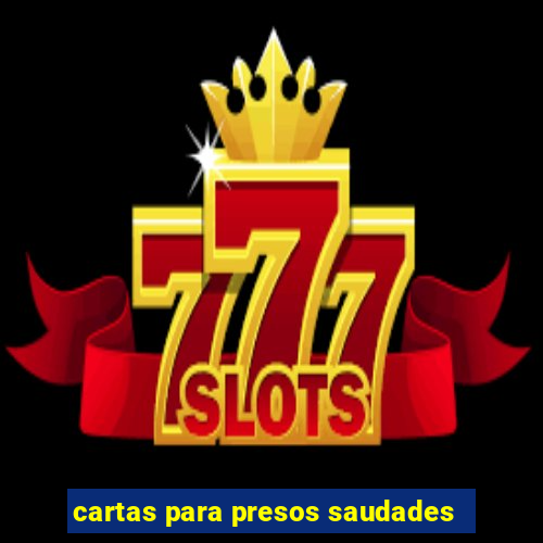 cartas para presos saudades